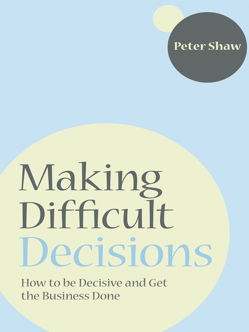 Title details for Making Difficult Decisions by Peter J. A. Shaw - Available